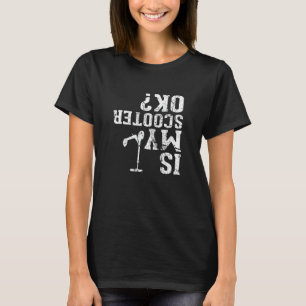 Is My Scooter OK - I Do My Own Stunts, Stunt Scoot T-Shirt