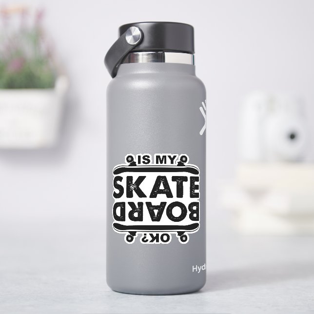 Is My Skateboard OK?  4" Kiss Cut Vinyl Sticker (HydroFlask)