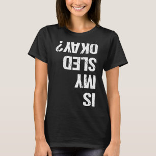 Is My Sled Ok Funny Snowmobiler Snow Machine Humor T-Shirt