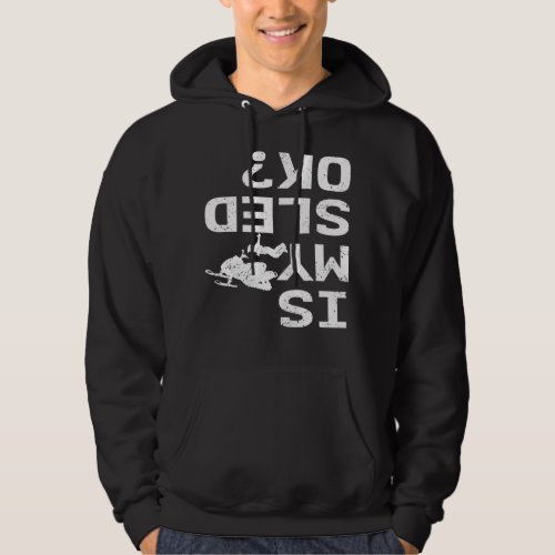 Is My Sled Ok Motor Sled Snow Injury Hoodie