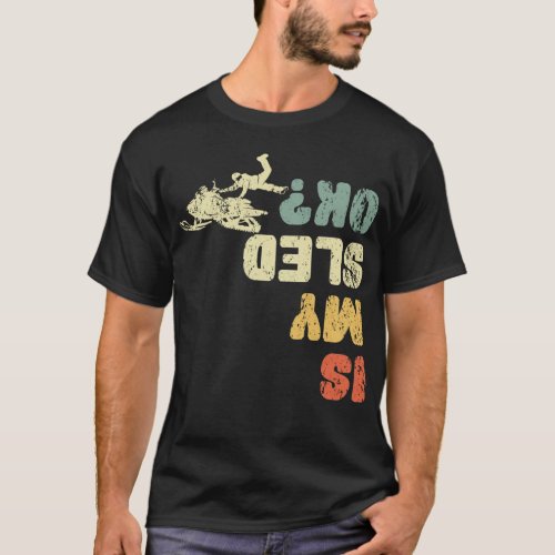 Is My Sled Ok snowmobile accident injury T_Shirt