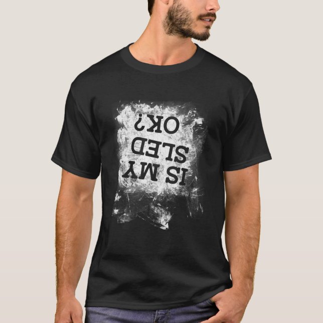 Is My Sled Ok Snowmobile Snowmobiling T-Shirt (Front)