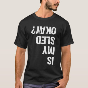 Is My Sled Ok Snowmobiler Snow Machine Humor Joke T-Shirt
