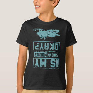 Is My Snowmobile Okay T-Shirt