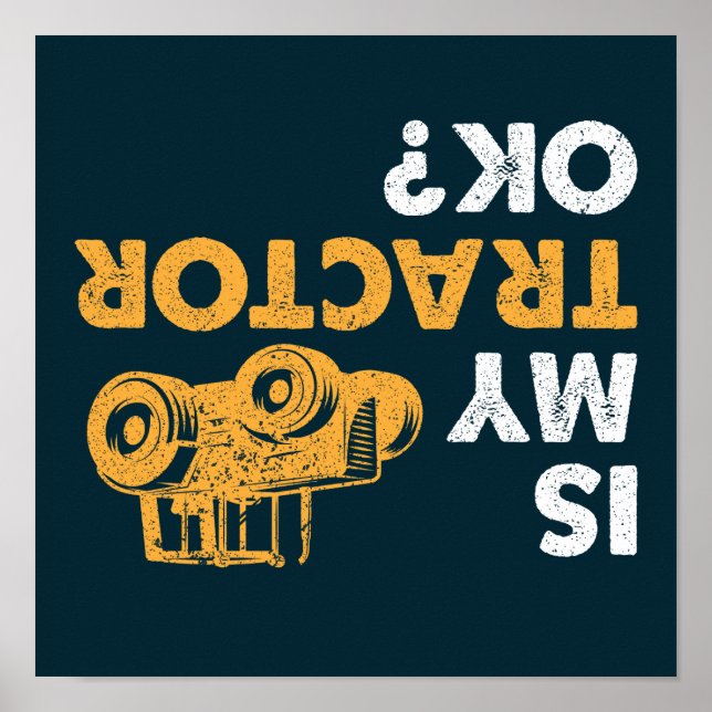 Is My Tractor Ok? Funny Upside Down Farmer Poster (Front)