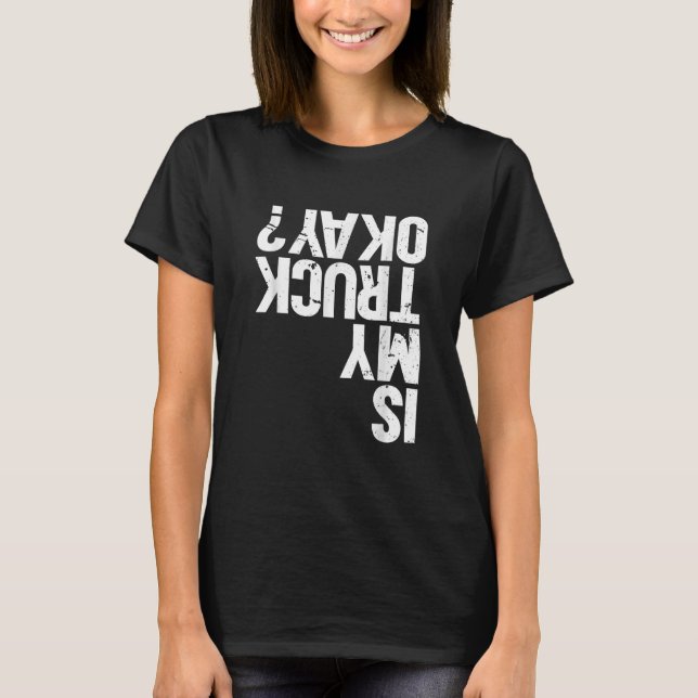 Is My Truck Okay Monster Truck T-Shirt (Front)