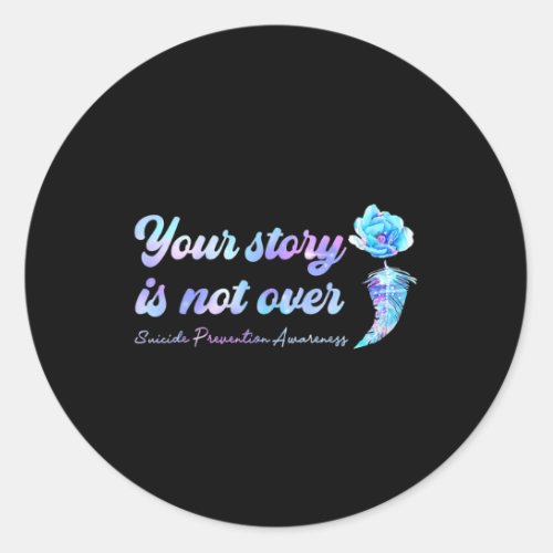 Is Not Over Flower Suicide Prevention Awareness  Classic Round Sticker