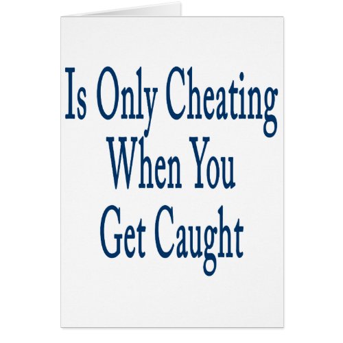 Is Only Cheating When You Get Caught