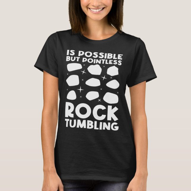 is possible but pointless rocktumbling geology T-Shirt (Front)