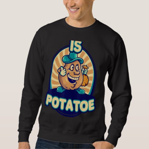 Is Potato 1 Sweatshirt