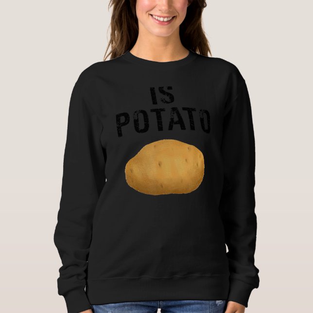 Is Potato 1 Sweatshirt (Front)