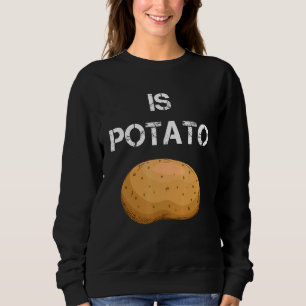 Is Potato 2 Sweatshirt