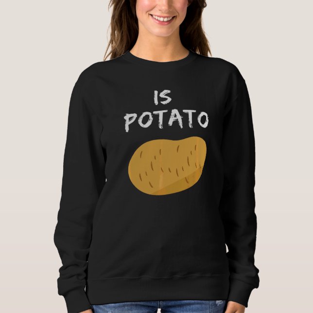 Is Potato  6 Sweatshirt (Front)