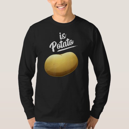 Is Potato   As Seen On Late Night  Is Potato 6 T_Shirt