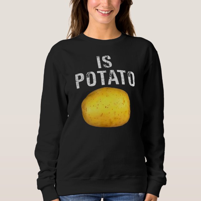 Is Potato   As Seen On Late Night  Is Potato Sweatshirt (Front)