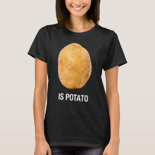 Is Potato - As Seen On Late Night Television Funny T-Shirt