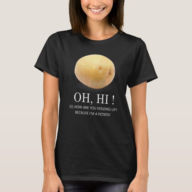Is Potato  Because I'm A Potato  Humor T-Shirt (Front)