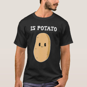 Is Potato Cute Potato  Late Night Television Is Po T-Shirt