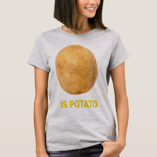 Is Potato? | Funny Random Meme Humor Design T-Shirt