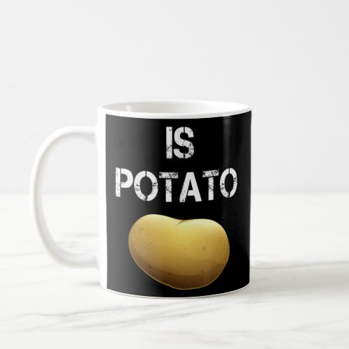 Is Potato  Joke In Television Late Night  Is Potat Coffee Mug