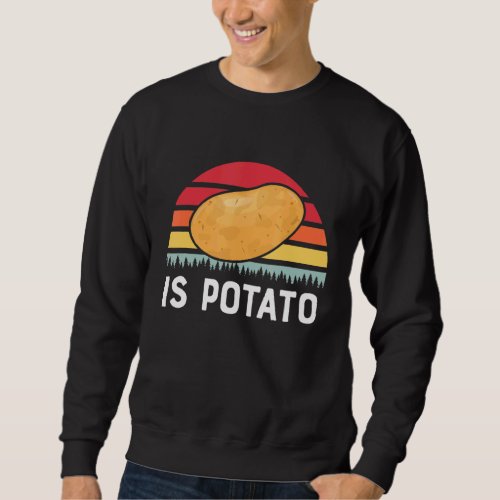 Is Potato   Late Night Television Joke Sweatshirt