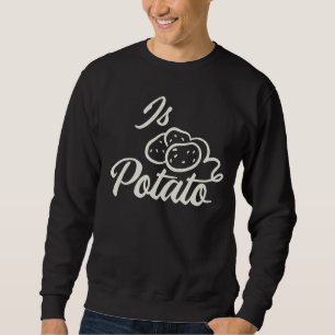 Is Potato Meme Sweatshirt