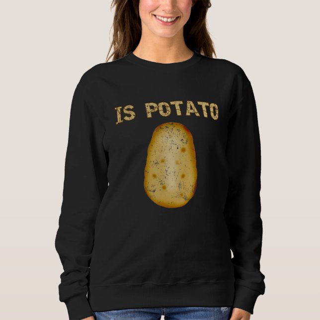Is Potato  Potato Humor Sweatshirt (Front)