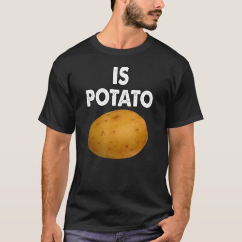 Is Potato   Potato Humor T_Shirt