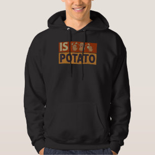 Is Potato Potato Potatoes Hoodie