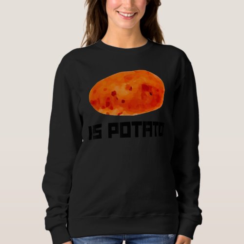 Is Potato  Root Vegetable Potatoes Sweatshirt