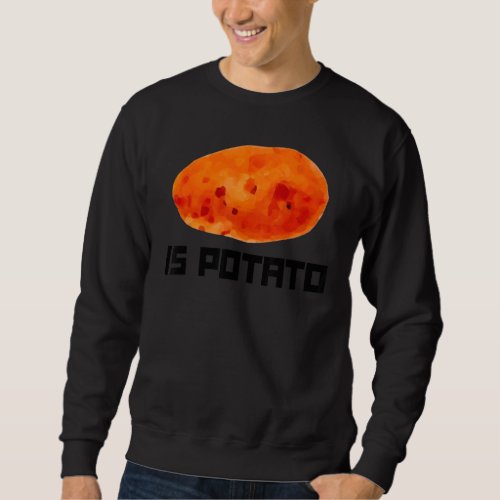 Is Potato  Root Vegetable Potatoes Sweatshirt