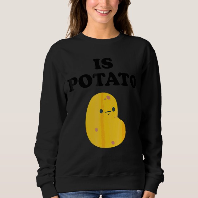Is Potato Sweatshirt (Front)