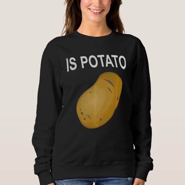 Is Potato     Sweatshirt (Front)