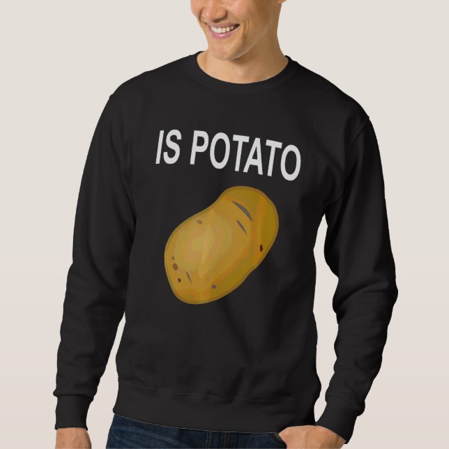 Is Potato     Sweatshirt (Front)
