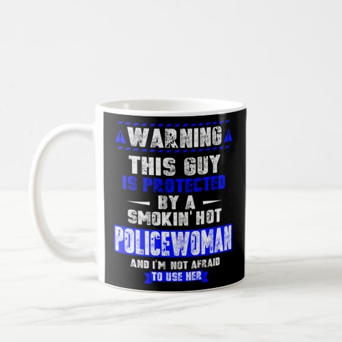 Is Protected By A Smokin  Hot Policewoman  For Hus Coffee Mug