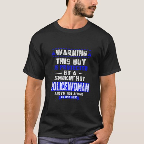 Is Protected By A Smokin  Hot Policewoman  For Hus T_Shirt