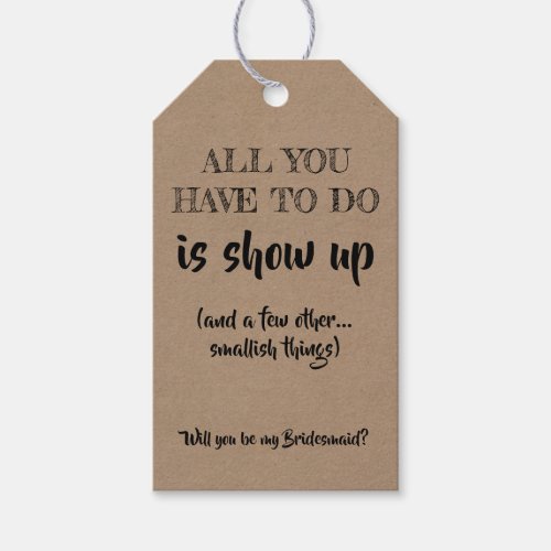 Is Show Up _ Funny Bridesmaid Proposal Gift Tags