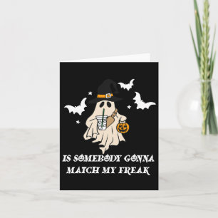 Is Somebody Gonna Match My Freak Ghost Funny Hallo Card