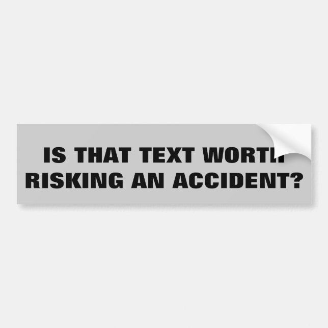 Is Texting Worth Risking an Accident? Bumper Sticker (Front)