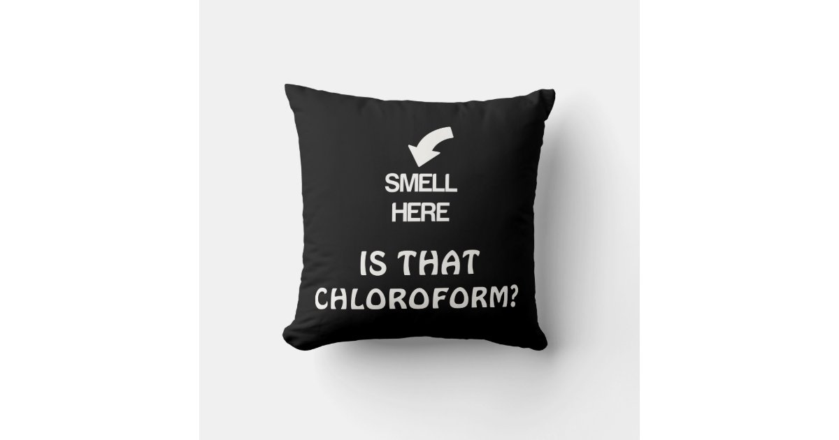 Is That Chloroform Joke Pillow Zazzle