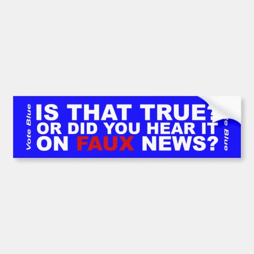 Is That True Or Did You Hear It On Faux News Bumper Sticker