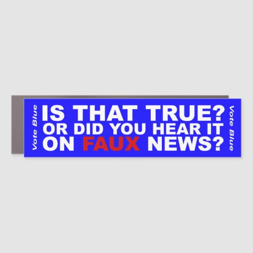Is That True Or Did You Hear It On Faux News Car Magnet