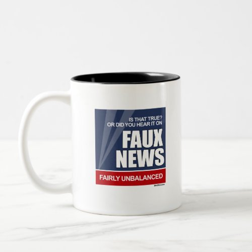 Is that true or did you hear it on Faux News Two_Tone Coffee Mug