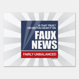 Is that true or did you hear it on Faux News Yard Sign