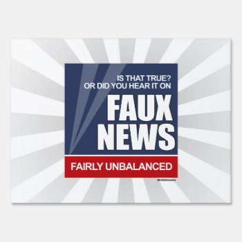 Is That True Or Did You Hear It On Faux News Yard Sign by Politicaltshirts at Zazzle