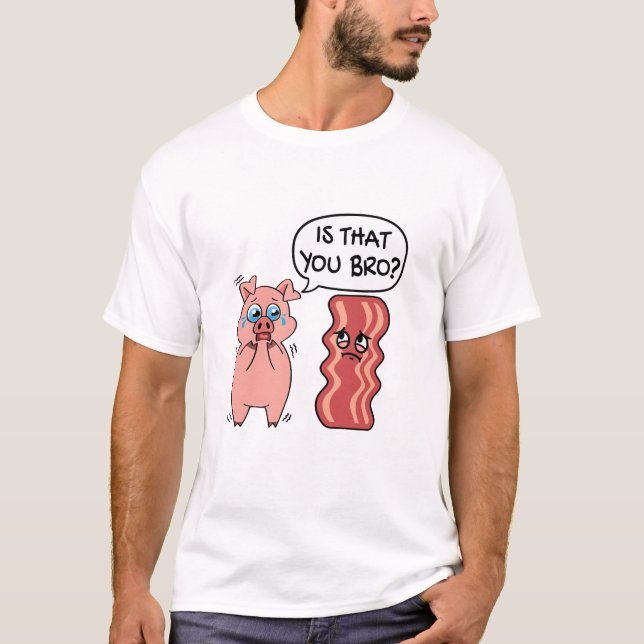 Is That You Bro?  Funny Bacon Pig T-Shirt (Front)