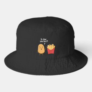Is That You Bro?! Funny Potato French Fries  Bucket Hat