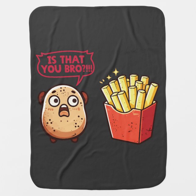 Is That You Bro Funny Potato Fries Baby Blanket (Front)
