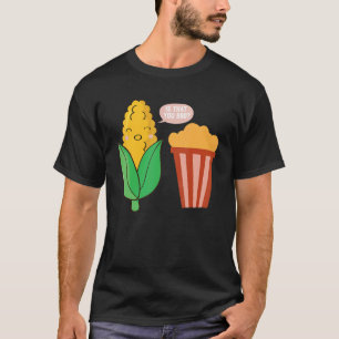 Is That You Bro Popcorn Corn Farmer Popcorn Joke T-Shirt