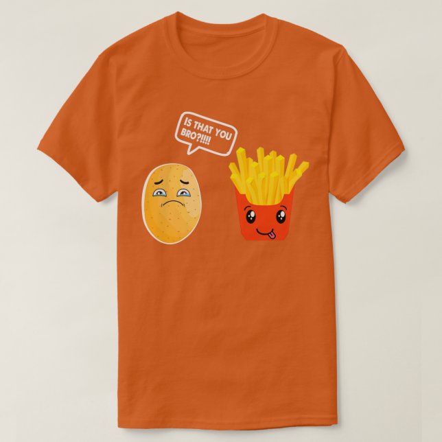 Is That You Bro Potato Shirt French Fry Potato Lov (Design Front)